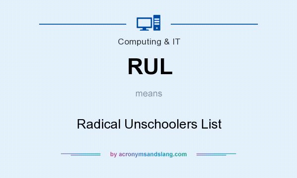 What does RUL mean? It stands for Radical Unschoolers List