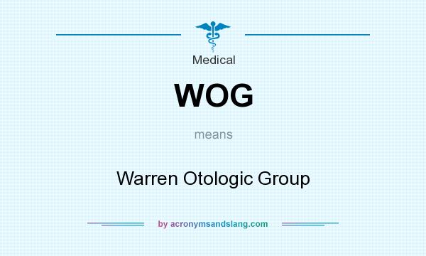 What does WOG mean? It stands for Warren Otologic Group