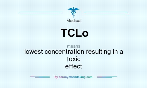 What does TCLo mean? It stands for lowest concentration resulting in a toxic effect