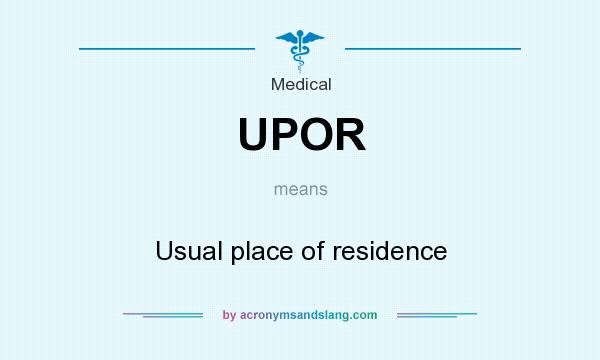 What does UPOR mean? It stands for Usual place of residence