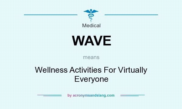 What does WAVE mean? It stands for Wellness Activities For Virtually Everyone