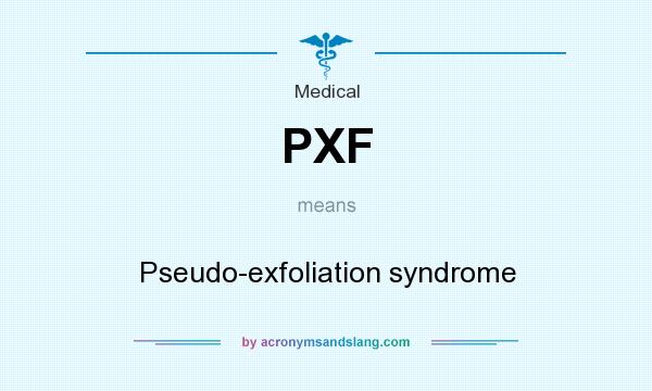 What does PXF mean? It stands for Pseudo-exfoliation syndrome