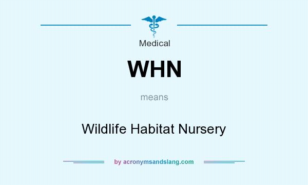 What does WHN mean? It stands for Wildlife Habitat Nursery