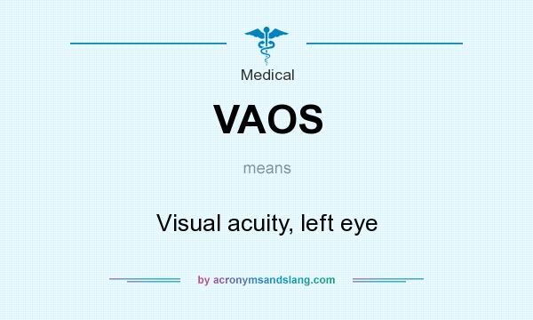 What does VAOS mean? It stands for Visual acuity, left eye