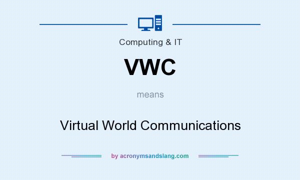 What does VWC mean? It stands for Virtual World Communications