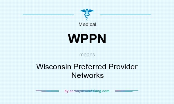 What does WPPN mean? It stands for Wisconsin Preferred Provider Networks