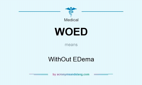 What does WOED mean? It stands for WithOut EDema