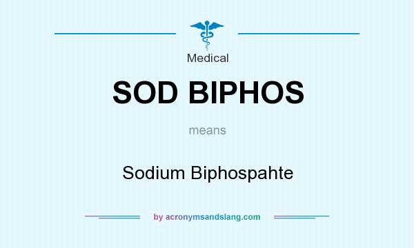 What does SOD BIPHOS mean? It stands for Sodium Biphospahte