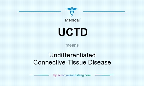 What does UCTD mean? It stands for Undifferentiated Connective-Tissue Disease