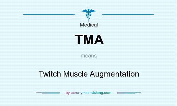 What does TMA mean? It stands for Twitch Muscle Augmentation