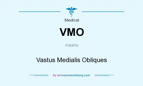 What does VMO mean? It stands for Vastus Medialis Obliques