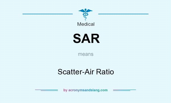 What does SAR mean? It stands for Scatter-Air Ratio