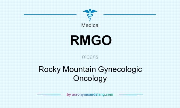 What does RMGO mean? It stands for Rocky Mountain Gynecologic Oncology