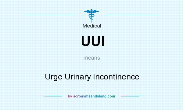 What does UUI mean? It stands for Urge Urinary Incontinence