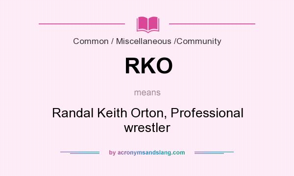 What does RKO mean? It stands for Randal Keith Orton, Professional wrestler