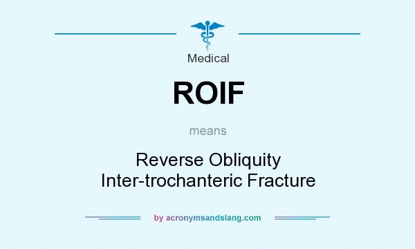 What does ROIF mean? It stands for Reverse Obliquity Inter-trochanteric Fracture