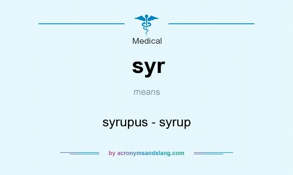 What does syr mean? It stands for syrupus - syrup