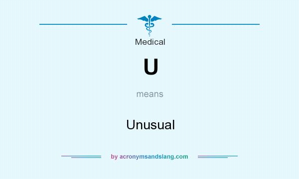 What does U mean? It stands for Unusual
