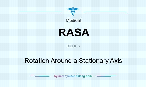 What does RASA mean? It stands for Rotation Around a Stationary Axis