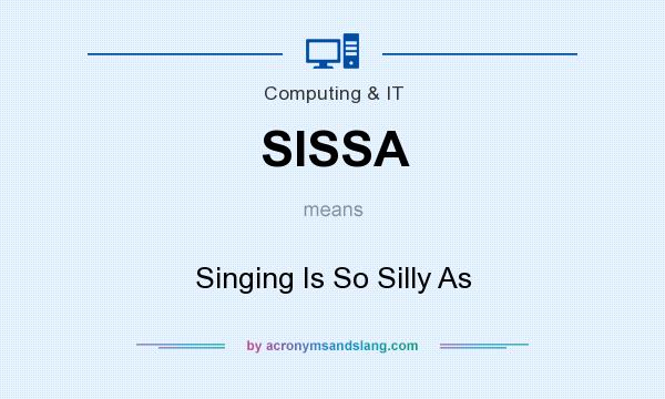 What does SISSA mean? It stands for Singing Is So Silly As