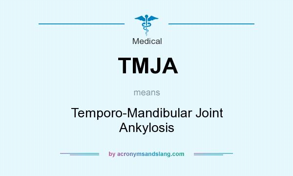 What does TMJA mean? It stands for Temporo-Mandibular Joint Ankylosis