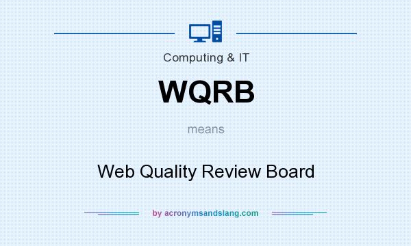 What does WQRB mean? It stands for Web Quality Review Board