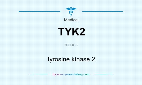 What does TYK2 mean? It stands for tyrosine kinase 2