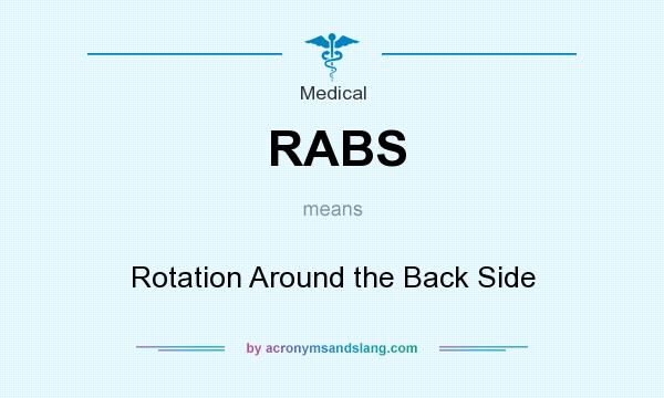 What does RABS mean? It stands for Rotation Around the Back Side