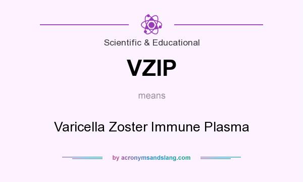 What does VZIP mean? It stands for Varicella Zoster Immune Plasma
