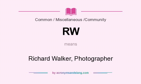 What does RW mean? It stands for Richard Walker, Photographer