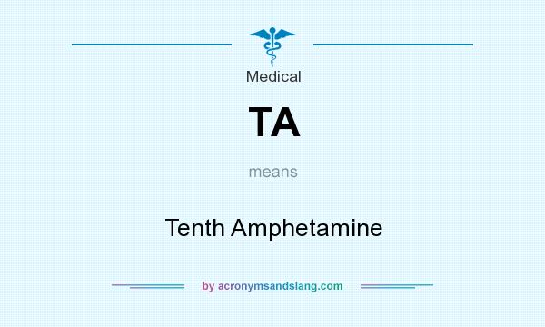 What does TA mean? It stands for Tenth Amphetamine