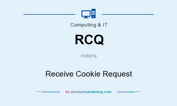 What does RCQ mean? It stands for Receive Cookie Request