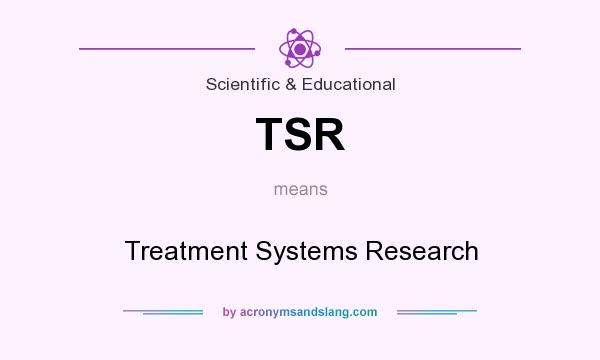 What does TSR mean? It stands for Treatment Systems Research