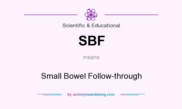 What does SBF mean? It stands for Small Bowel Follow-through