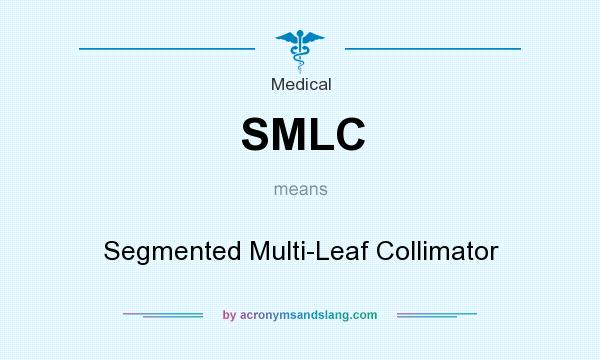 What does SMLC mean? It stands for Segmented Multi-Leaf Collimator