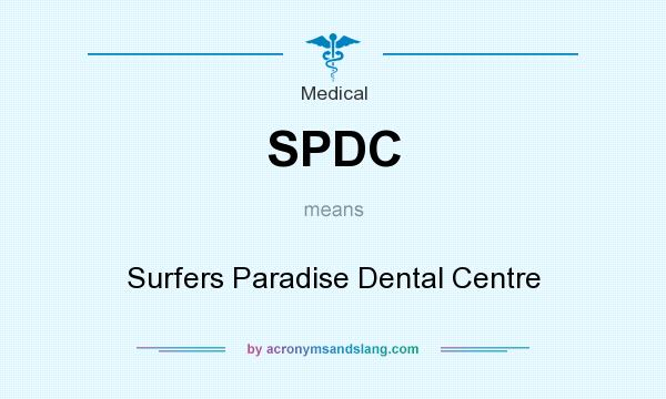 What does SPDC mean? It stands for Surfers Paradise Dental Centre