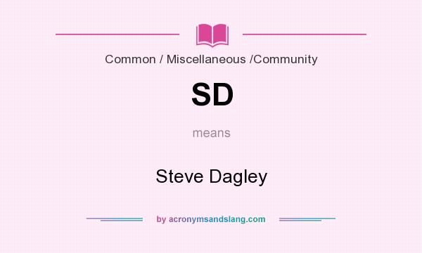 What does SD mean? It stands for Steve Dagley