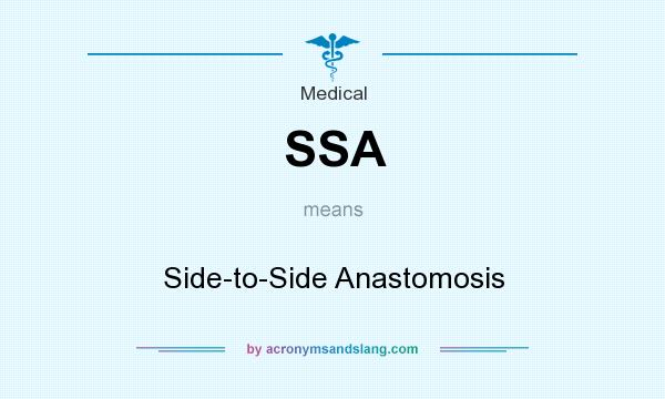 What does SSA mean? It stands for Side-to-Side Anastomosis