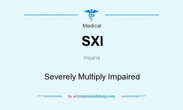 What does SXI mean? It stands for Severely Multiply Impaired