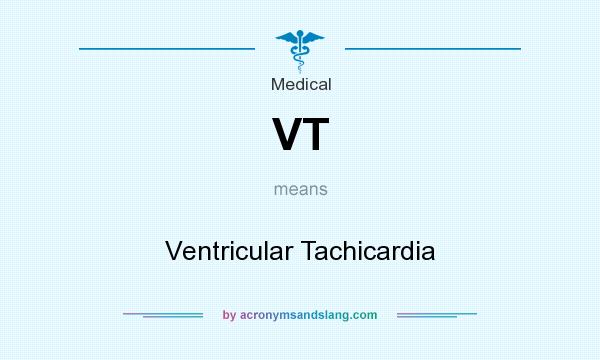 What does VT mean? It stands for Ventricular Tachicardia