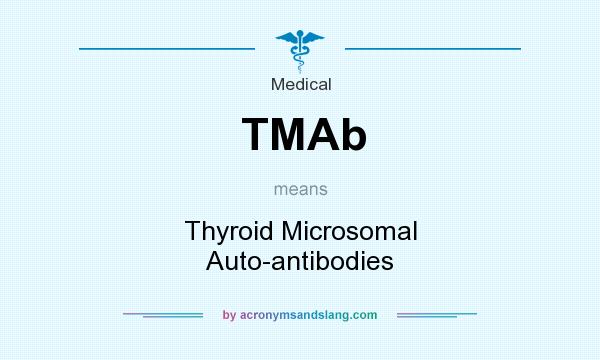 What does TMAb mean? It stands for Thyroid Microsomal Auto-antibodies