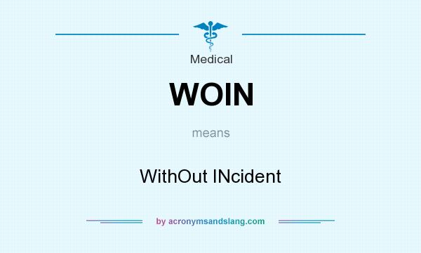 What does WOIN mean? It stands for WithOut INcident