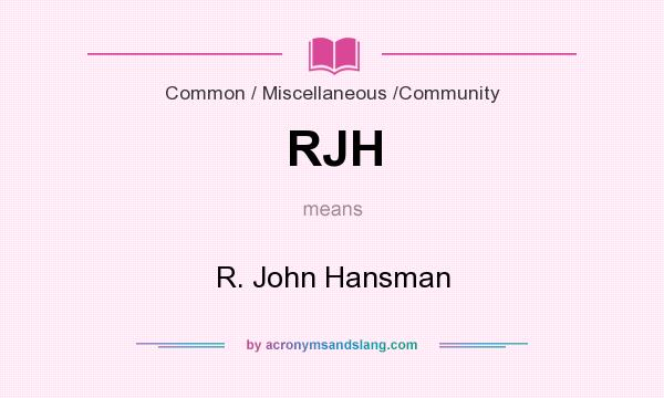 What does RJH mean? It stands for R. John Hansman
