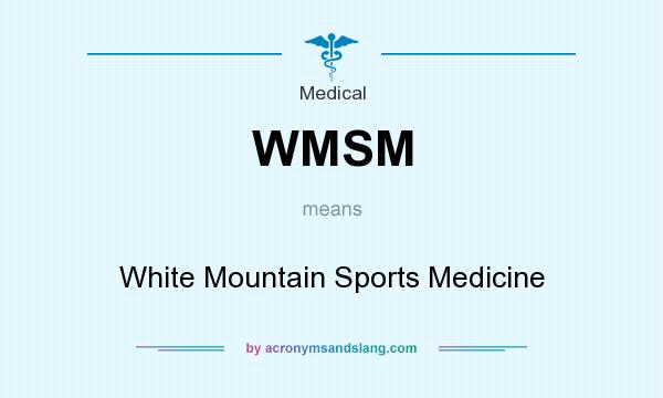 What does WMSM mean? It stands for White Mountain Sports Medicine