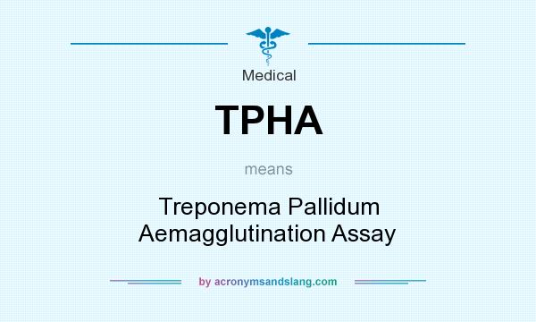 What does TPHA mean? It stands for Treponema Pallidum Aemagglutination Assay