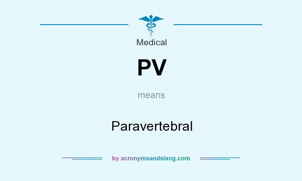 What does PV mean? It stands for Paravertebral