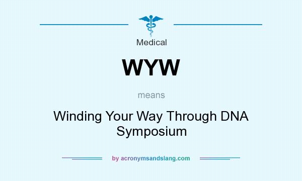 What does WYW mean? It stands for Winding Your Way Through DNA Symposium