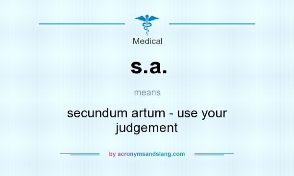 What does s.a. mean? It stands for secundum artum - use your judgement