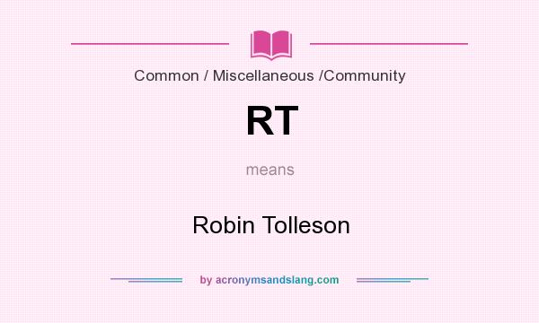 What does RT mean? It stands for Robin Tolleson