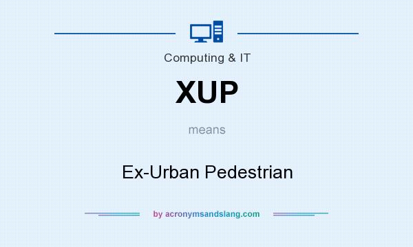 What does XUP mean? It stands for Ex-Urban Pedestrian